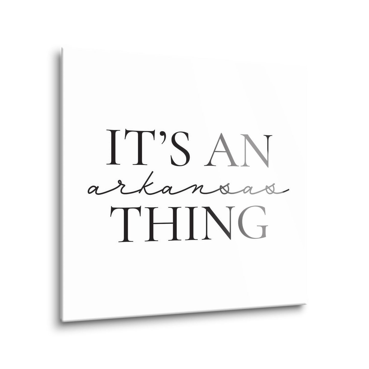 Minimalist B&W Arkansas Thing Quote | Hi-Def Glass Art | Eaches | Min 1