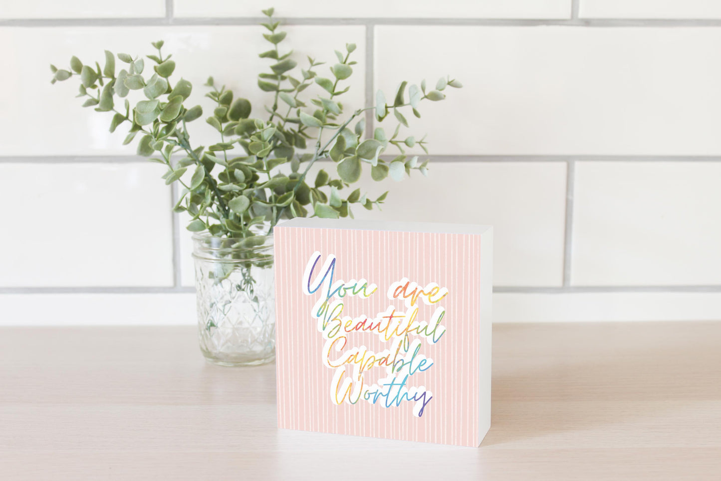 You Are Beautiful Capable Worthy | Wood Block | Eaches | Min 4