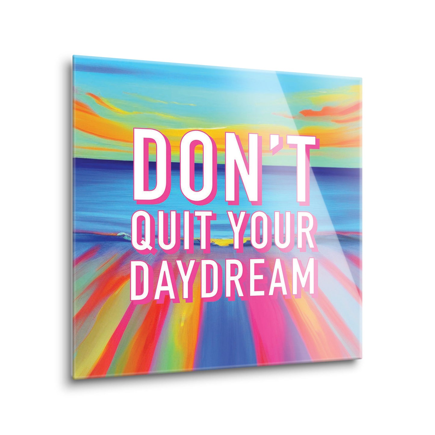 Dont Quit Your Daydream | Hi-Def Glass Art | Eaches | Min 2