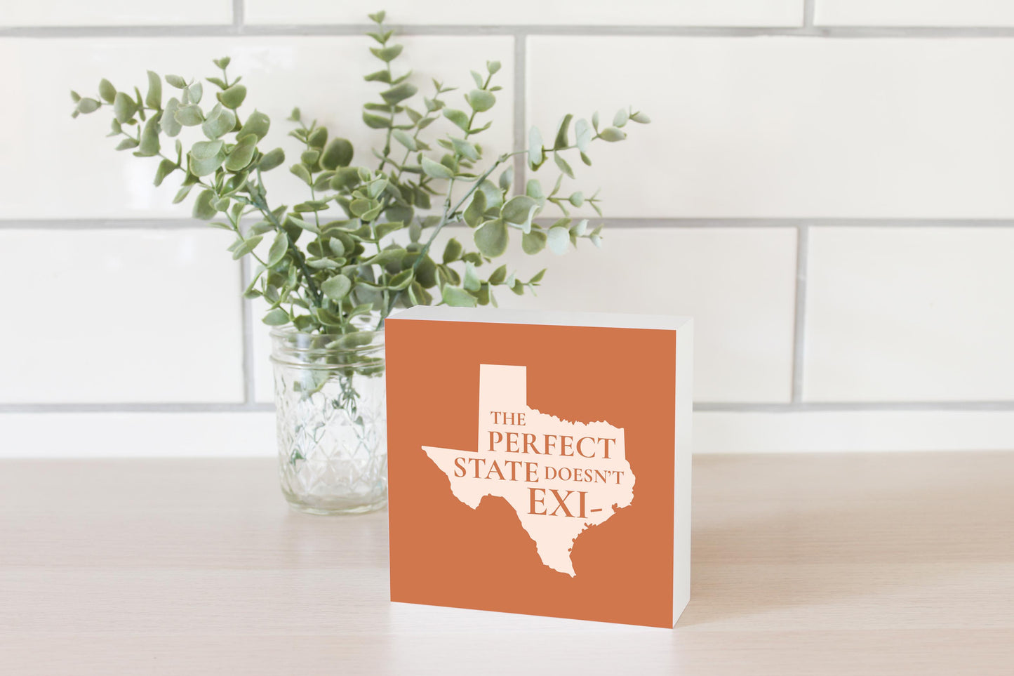 Modern Minimalist Texas The Perfect State Doesnt Exi | Wood Block | Eaches | Min 4