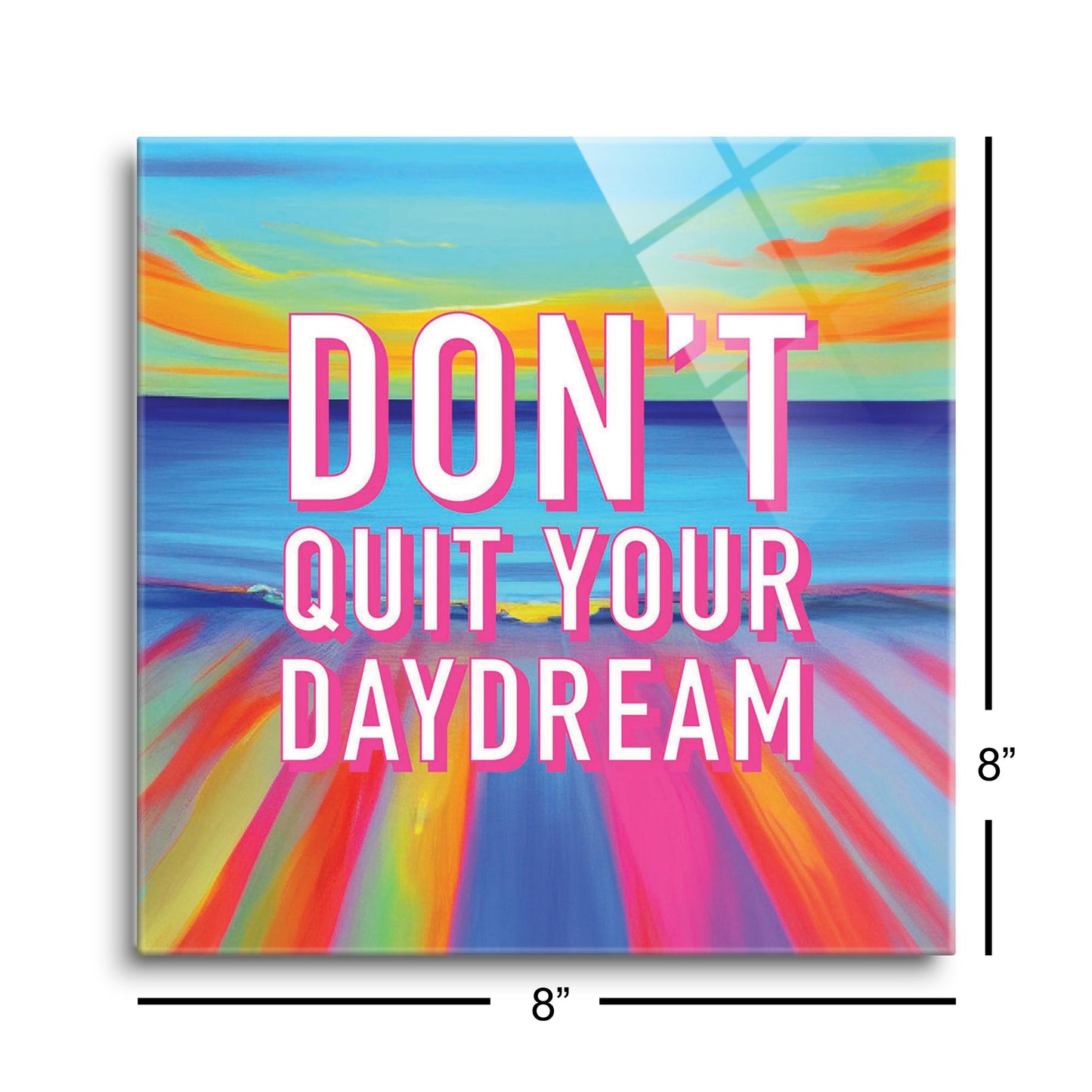 Dont Quit Your Daydream | Hi-Def Glass Art | Eaches | Min 2
