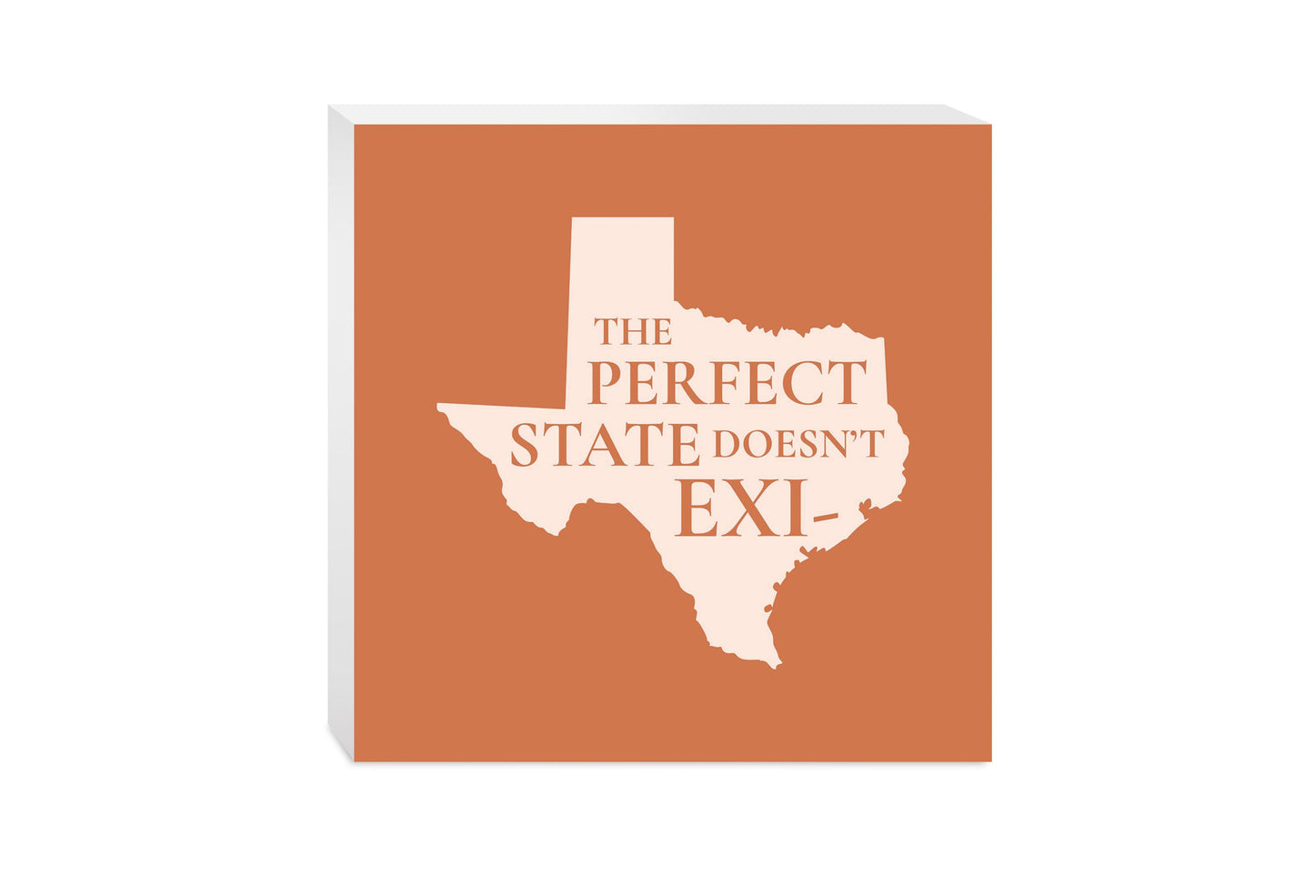 Modern Minimalist Texas The Perfect State Doesnt Exi | Wood Block | Eaches | Min 2