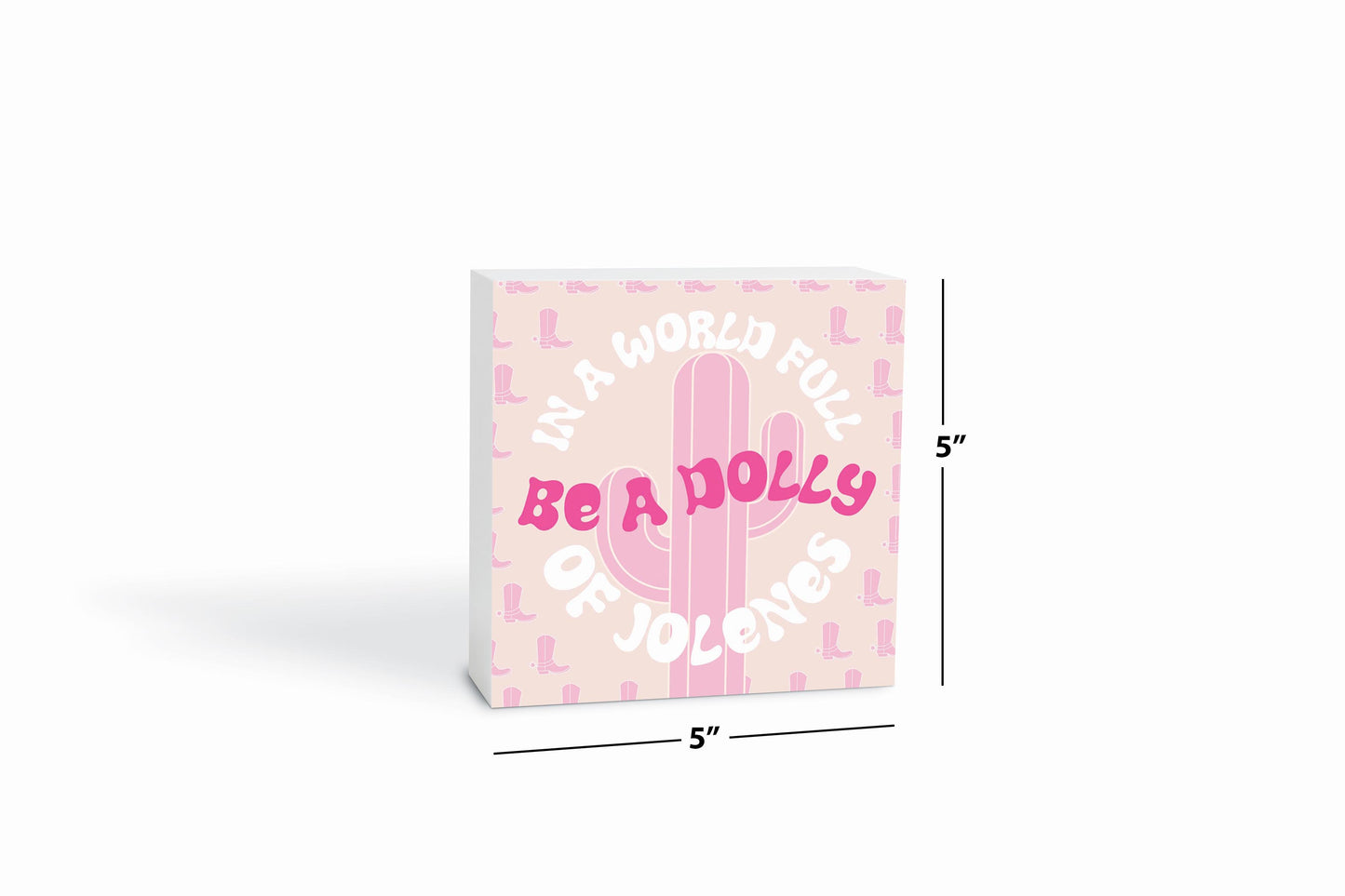 In A World Full Of Jollenes Be A Dolly | Wood Block | Eaches | Min 4