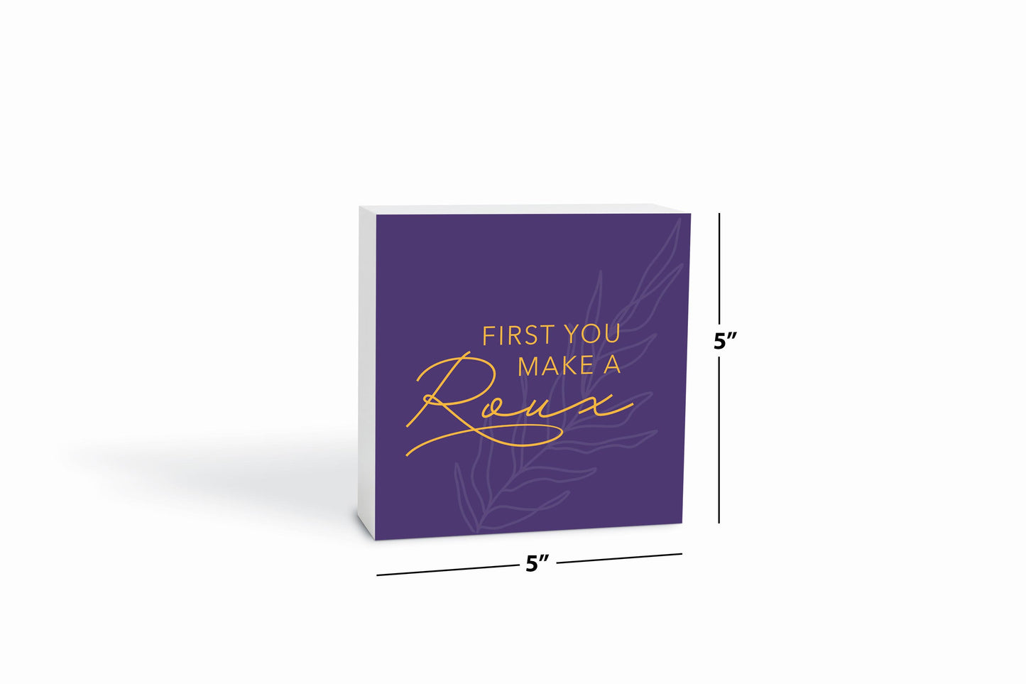 Purple Gold Louisiana First You Make A Roux | Wood Block | Eaches | Min 4