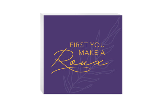 Purple Gold Louisiana First You Make A Roux | Wood Block | Eaches | Min 2