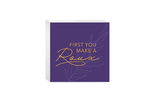Purple Gold Louisiana First You Make A Roux | Wood Block | Eaches | Min 4