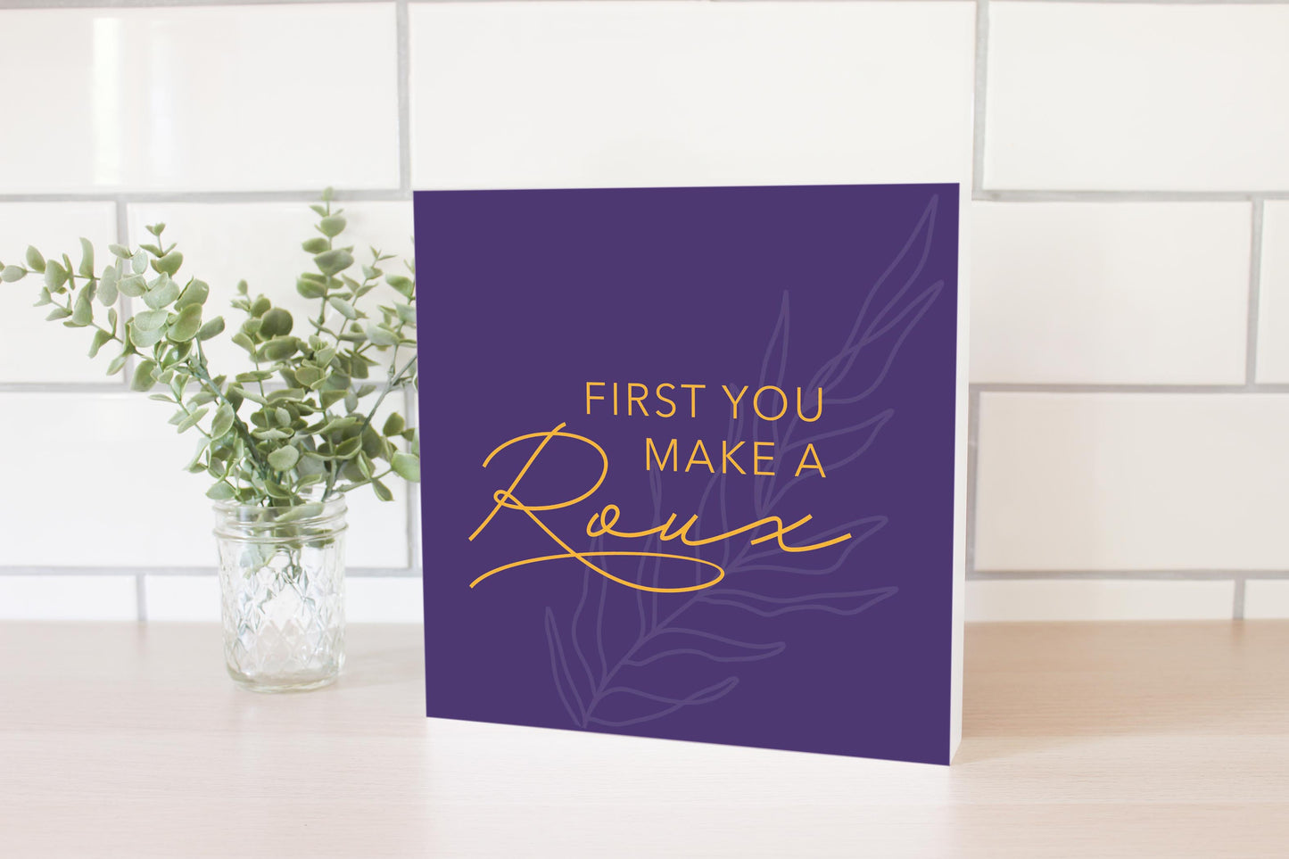 Purple Gold Louisiana First You Make A Roux | Wood Block | Eaches | Min 2
