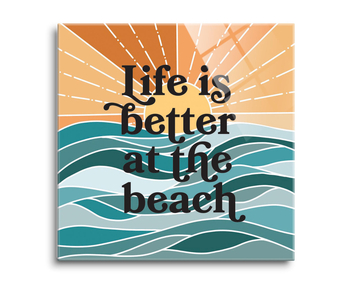 Life Is Better At The Beach | Hi-Def Glass Art | Eaches | Min 2