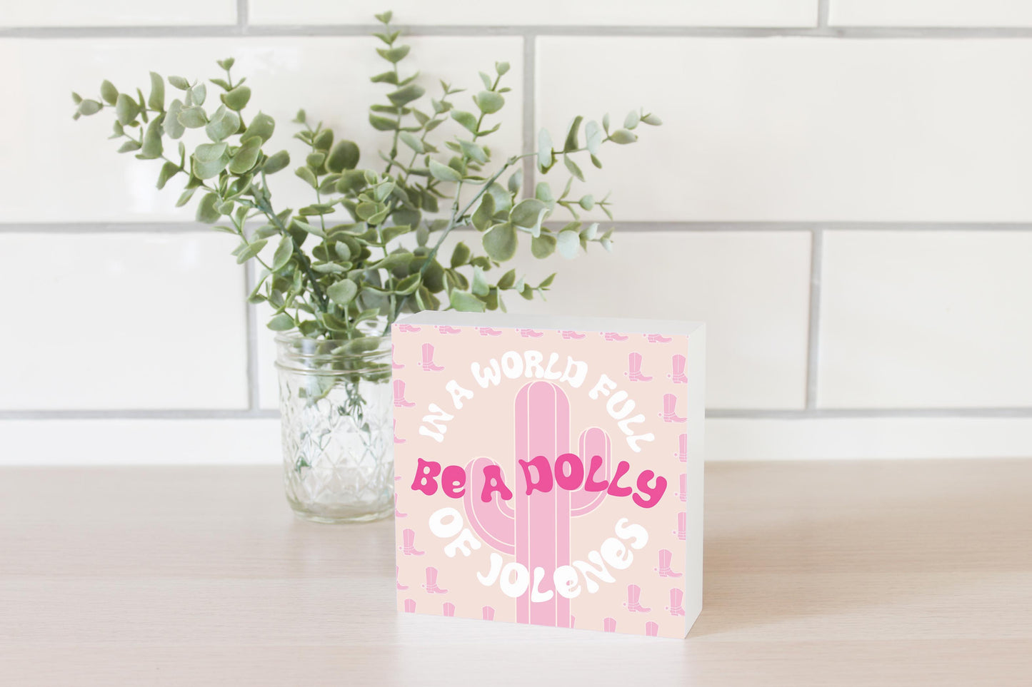 In A World Full Of Jollenes Be A Dolly | Wood Block | Eaches | Min 4