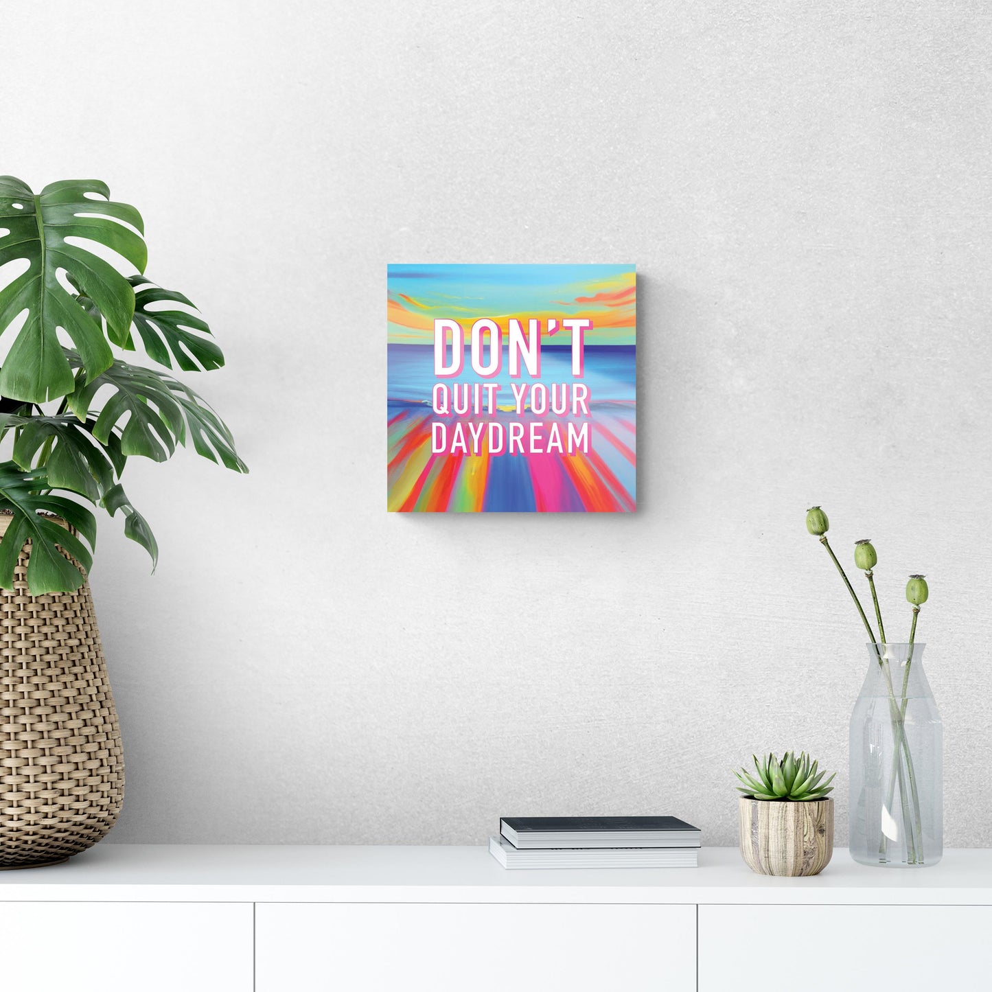 Dont Quit Your Daydream | Hi-Def Glass Art | Eaches | Min 1