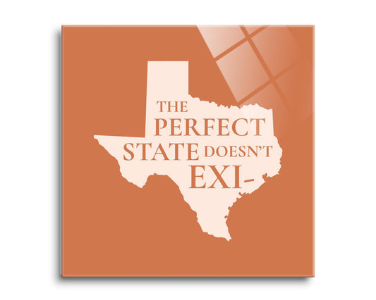 Modern Minimalist Texas The Perfect State Doesnt Exi | Hi-Def Glass Art | Eaches | Min 2