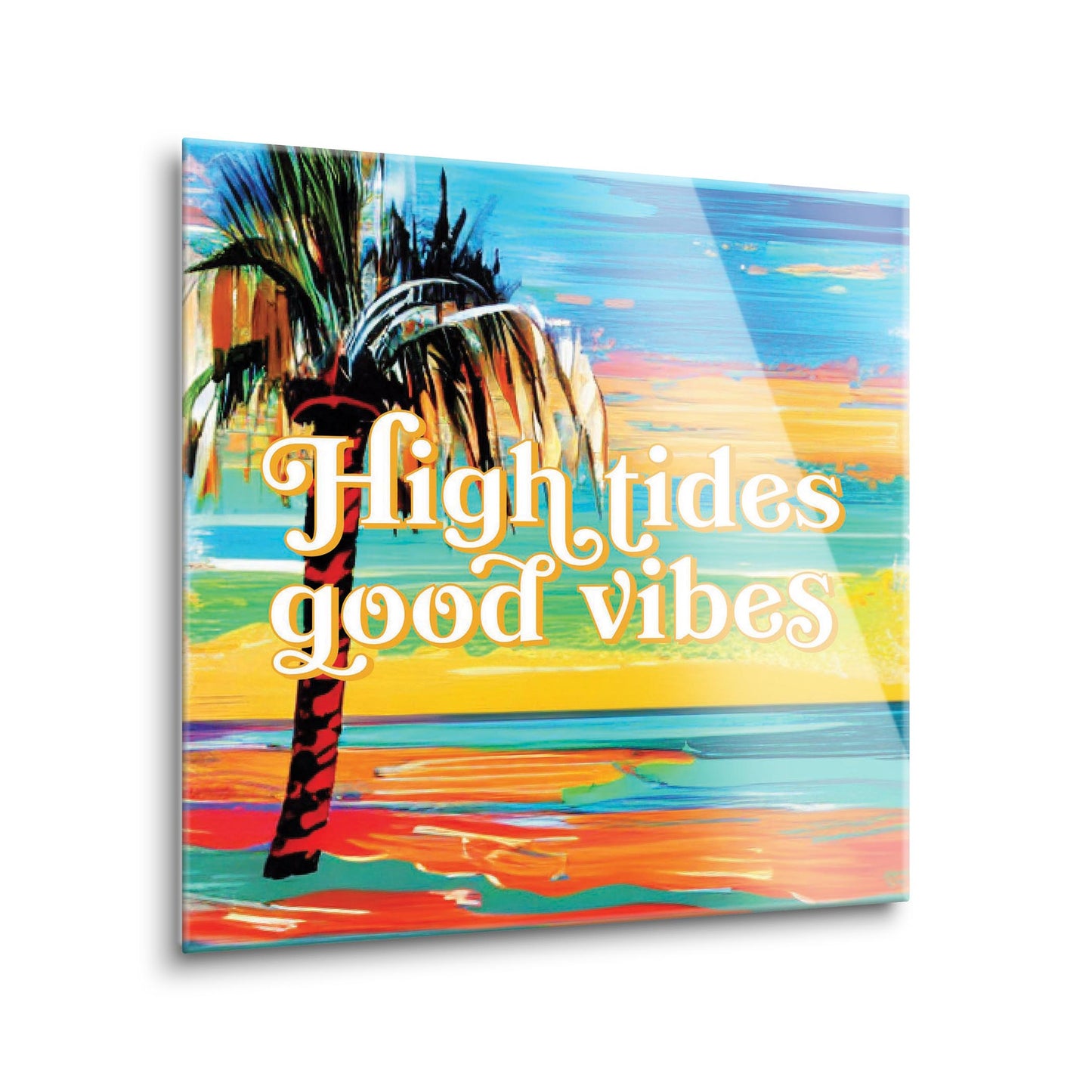 High Tides Good Vibes | Hi-Def Glass Art | Eaches | Min 1