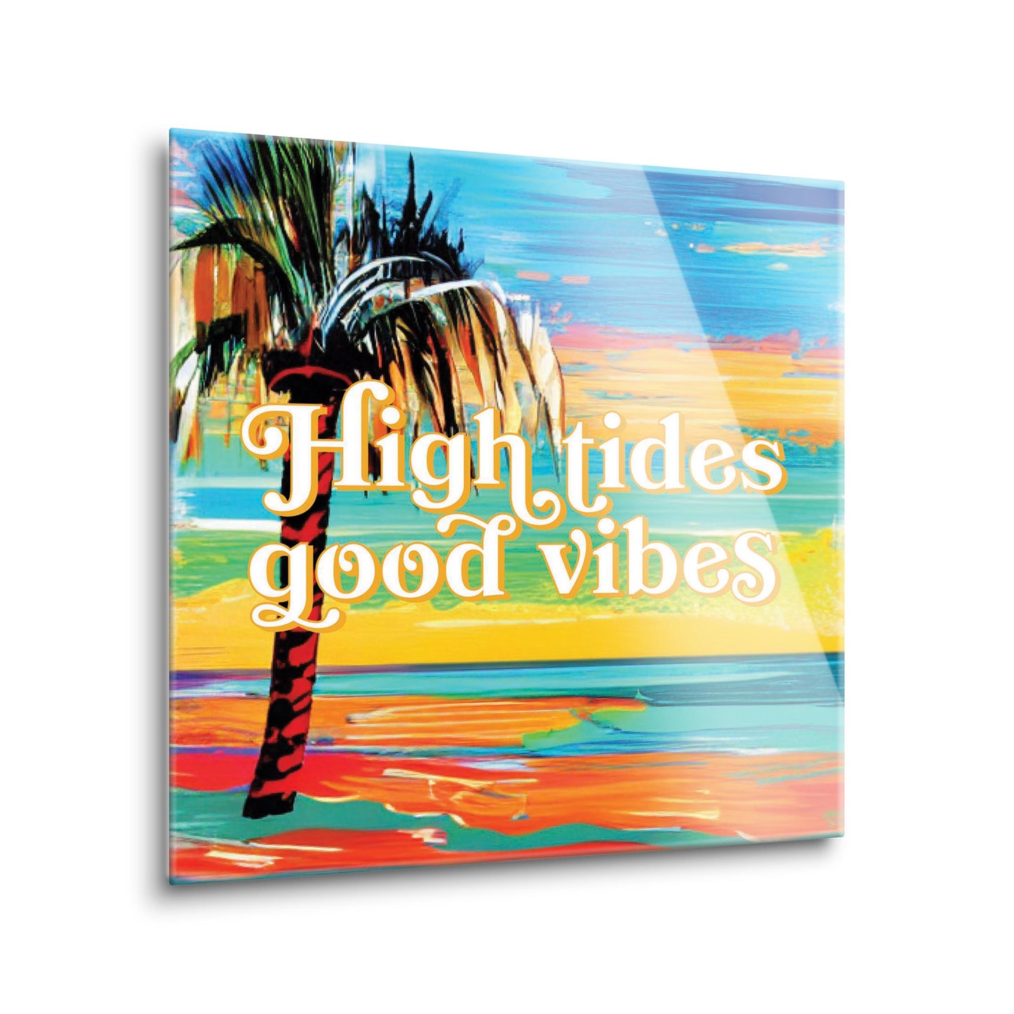 High Tides Good Vibes | Hi-Def Glass Art | Eaches | Min 2