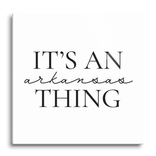 Minimalist B&W Arkansas Thing Quote | Hi-Def Glass Art | Eaches | Min 1