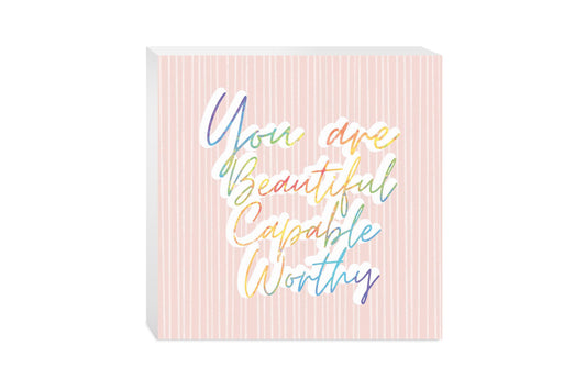 You Are Beautiful Capable Worthy | Wood Block | Eaches | Min 2