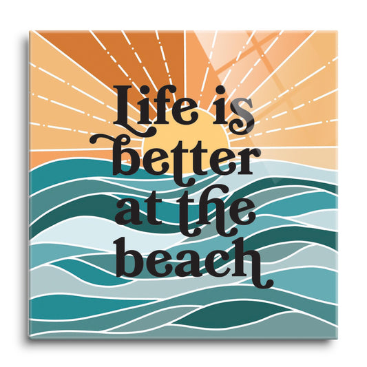 Life Is Better At The Beach | Hi-Def Glass Art | Eaches | Min 1