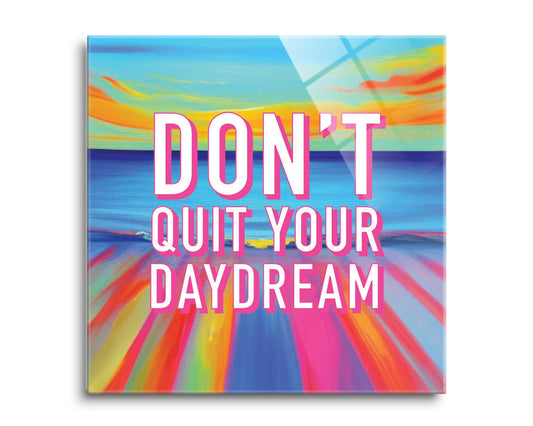 Dont Quit Your Daydream | Hi-Def Glass Art | Eaches | Min 2