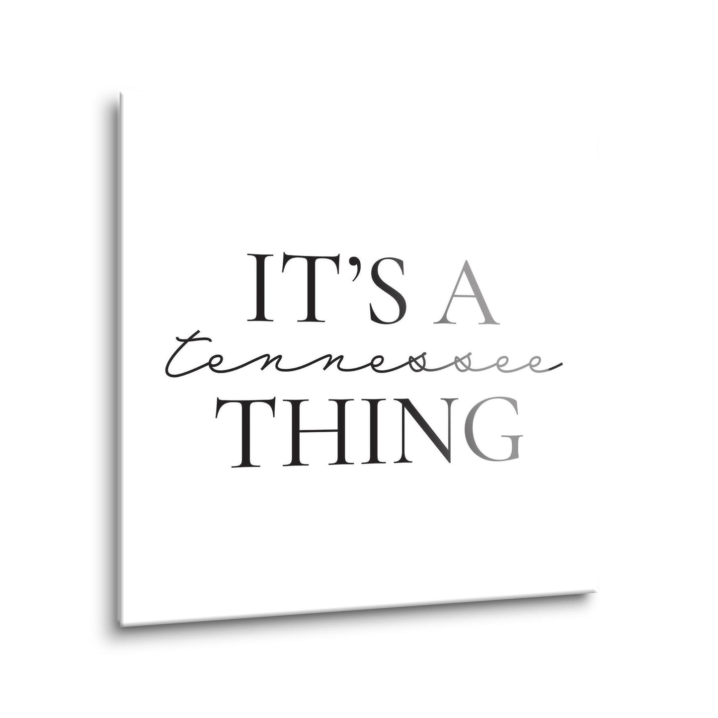 Minimalist B&W Tennessee Its A Tennesee Thing | Hi-Def Glass Art | Eaches | Min 1