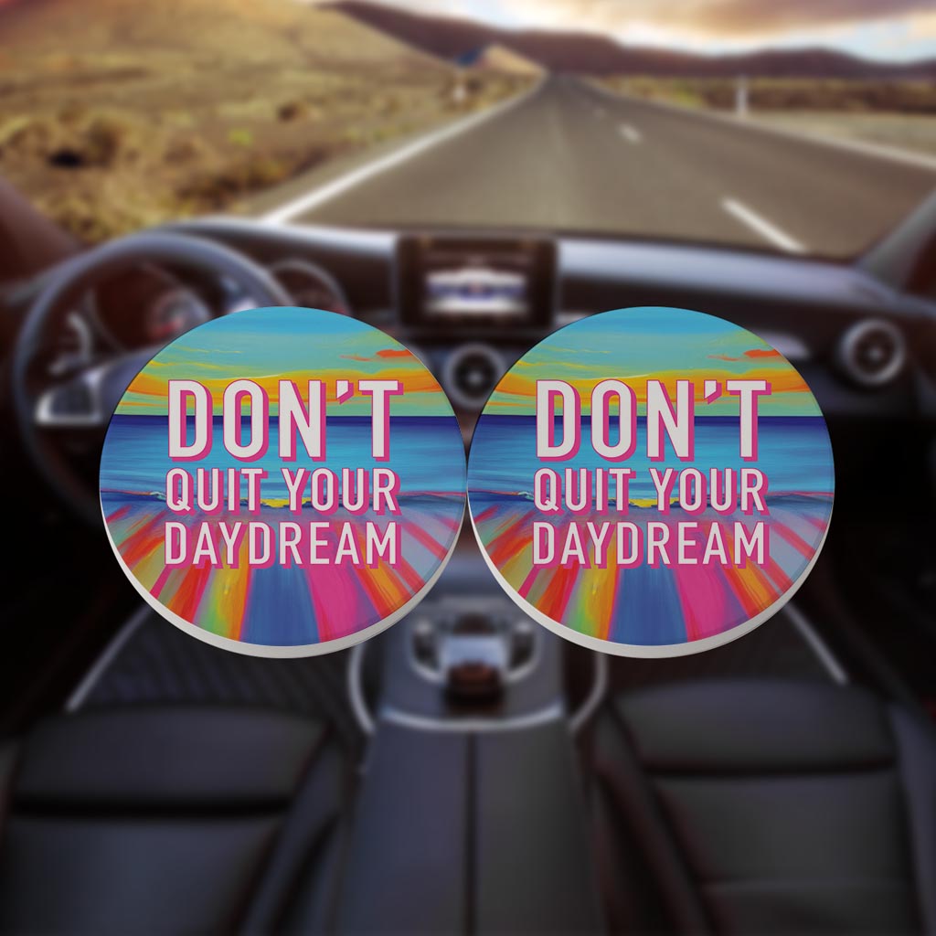 Dont Quit Your Daydream | Absorbent Car Coasters | Set of 2 | Min 4