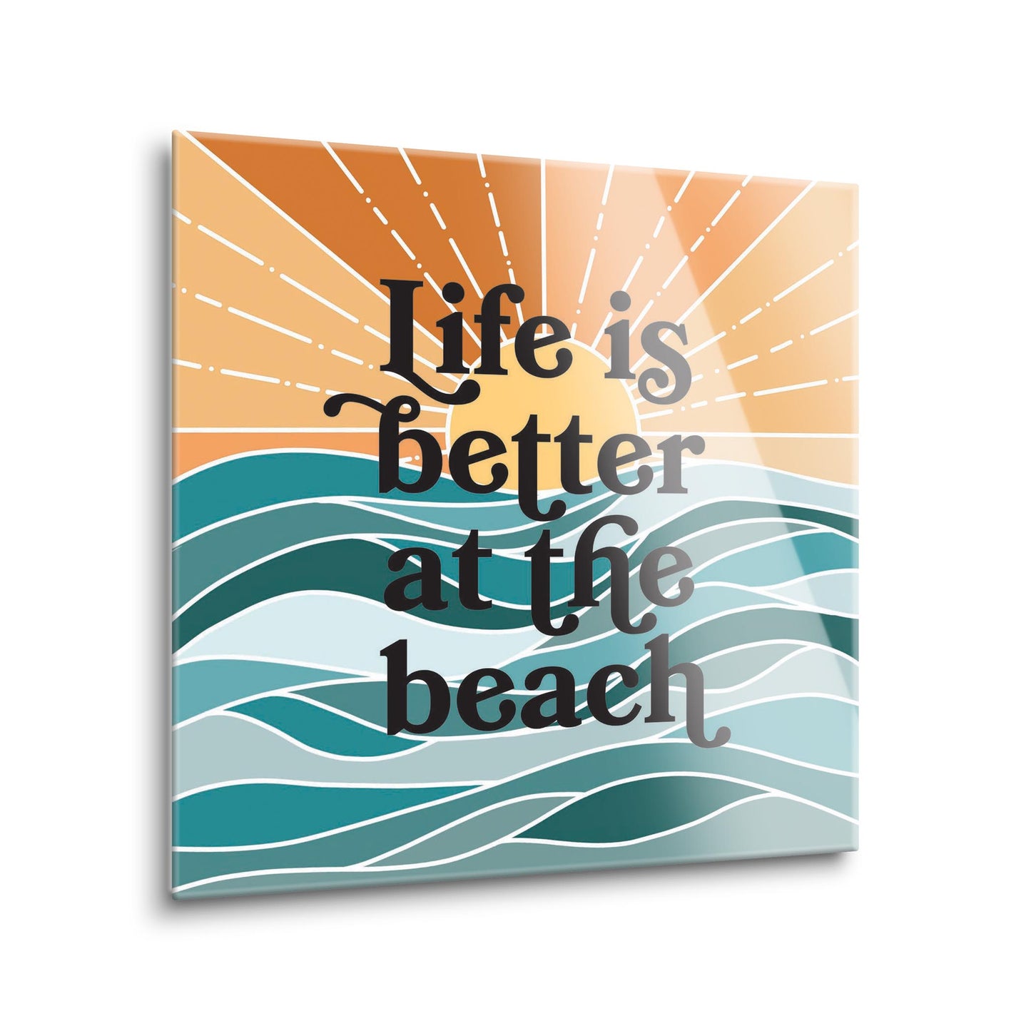 Life Is Better At The Beach | Hi-Def Glass Art | Eaches | Min 1