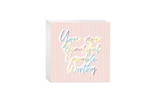 You Are Beautiful Capable Worthy | Wood Block | Eaches | Min 4